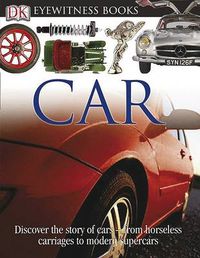 Cover image for DK Eyewitness Books: Car: Discover the Story of Cars from the Earliest Horseless Carriages to the Modern S