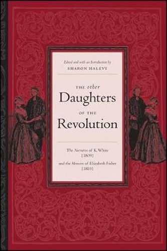 Cover image for The Other Daughters of the Revolution: The Narrative of K. White (1809) and the Memoirs of Elizabeth Fisher (1810)