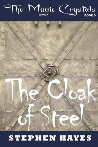 Cover image for The Cloak of Steel: The Magic Crystals Book 5