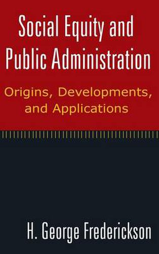 Cover image for Social Equity and Public Administration: Origins, Developments, and Applications