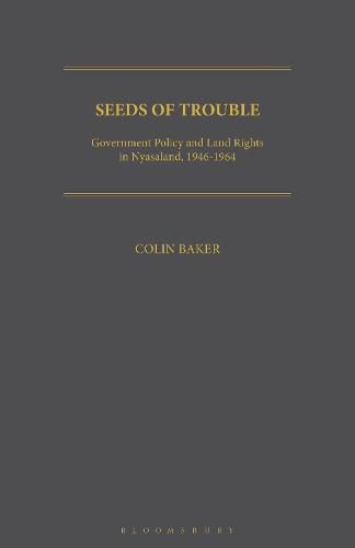 Seeds of Trouble: Government Policy and Land Rights in Nyasaland, 1946-1964