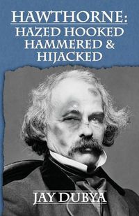 Cover image for Hawthorne: Hazed Hooked Hammered & Hijacked