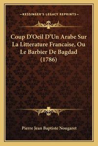 Cover image for Coup D'Oeil D'Un Arabe Sur La Litterature Francaise, Ou Le Barbier de Bagdad (1786)