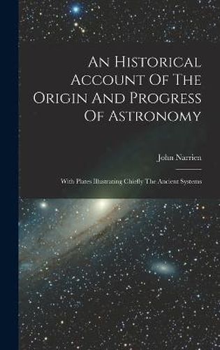 Cover image for An Historical Account Of The Origin And Progress Of Astronomy