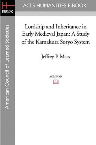 Cover image for Lordship and Inheritance in Early Medieval Japan: A Study of the Kamakura Soryo System