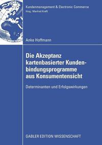 Cover image for Die Akzeptanz Kartenbasierter Kundenbindungsprogramme Aus Konsumentensicht: Determinanten Und Erfolgswirkungen