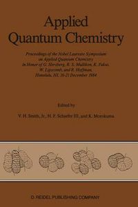 Cover image for Applied Quantum Chemistry: Proceedings of the Nobel Laureate Symposium on Applied Quantum Chemistry in Honor of G. Herzberg, R. S. Mulliken, K. Fukui, W. Lipscomb, and R. Hoffman, Honolulu, HI, 16-21 December 1984