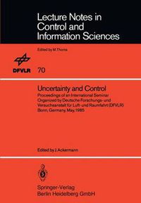 Cover image for Uncertainty and Control: Proceedings of an International Seminar Organized by Deutsche Forschungs- und Versuchsanstalt fur Luft- und Raumfahrt (DFVLR) Bonn, Germany, May 1985