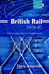 Cover image for British Rail 1974-1997: From Integration to Privatisation