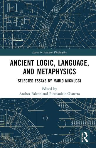 Cover image for Ancient Logic, Language, and Metaphysics: Selected Essays by Mario Mignucci