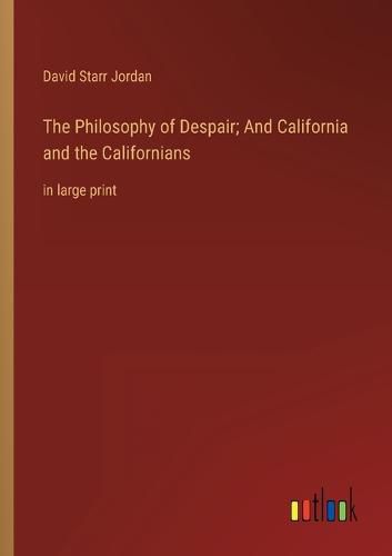 Cover image for The Philosophy of Despair; And California and the Californians
