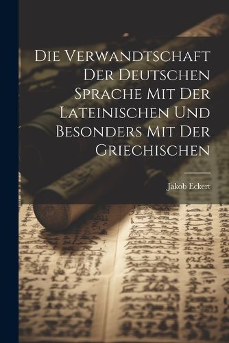 Cover image for Die Verwandtschaft Der Deutschen Sprache Mit Der Lateinischen Und Besonders Mit Der Griechischen