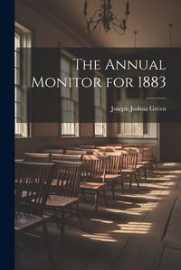 Cover image for The Annual Monitor for 1883