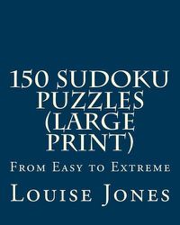 Cover image for 150 Sudoku Puzzles (Large Print): From Easy to Extreme