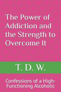 Cover image for The Power of Addiction and the Strength to Overcome It