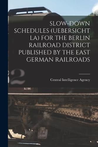 Cover image for Slow-Down Schedules (Uebersicht La) for the Berlin Railroad District Published by the East German Railroads