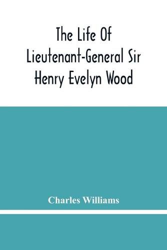 Cover image for The Life Of Lieutenant-General Sir Henry Evelyn Wood