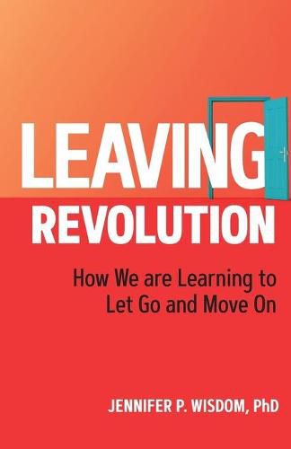 Cover image for Leaving Revolution: How We are Learning to Let Go and Move On