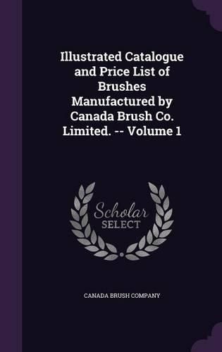 Cover image for Illustrated Catalogue and Price List of Brushes Manufactured by Canada Brush Co. Limited. -- Volume 1