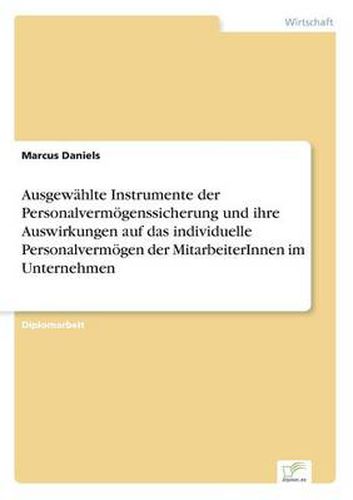 Cover image for Ausgewahlte Instrumente der Personalvermoegenssicherung und ihre Auswirkungen auf das individuelle Personalvermoegen der MitarbeiterInnen im Unternehmen