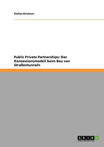 Cover image for Public Private Partnerships: Das Konzessionsmodell beim Bau von Strassentunneln