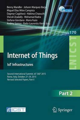 Internet of Things. IoT Infrastructures: Second International Summit, IoT 360 Degrees 2015, Rome, Italy, October 27-29, 2015, Revised Selected Papers, Part II