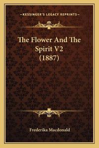 Cover image for The Flower and the Spirit V2 (1887)
