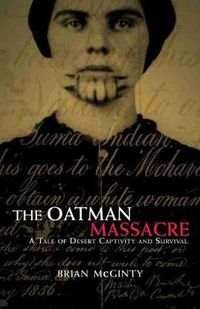 Cover image for The Oatman Massacre: A Tale of Desert Captivity and Survival