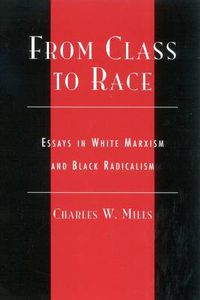 Cover image for From Class to Race: Essays in White Marxism and Black Radicalism