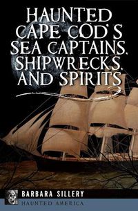 Cover image for Haunted Cape Cod's Sea Captains, Shipwrecks, and Spirits