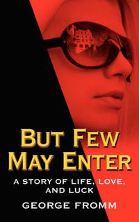 Cover image for But Few May Enter: A Story of Life, Love, and Luck