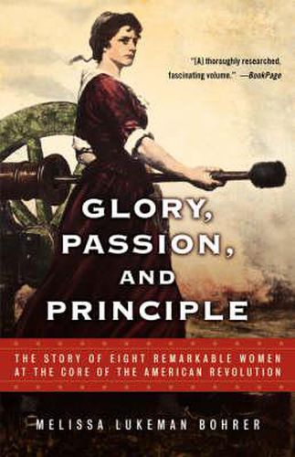 Cover image for Glory, Passion, and Principle: The Story of Eight Remarkable Women at the Core of the American Revolution