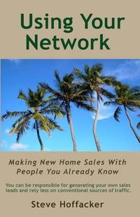 Cover image for Using Your Network: Making New Home Sales With People You Already Know