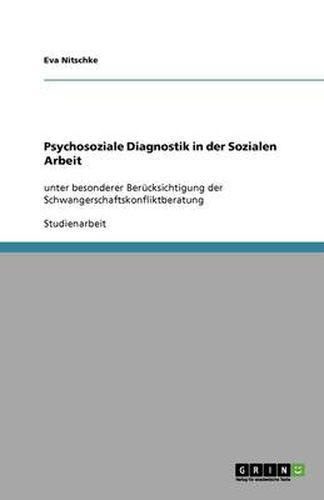 Cover image for Psychosoziale Diagnostik in der Sozialen Arbeit: unter besonderer Berucksichtigung der Schwangerschaftskonfliktberatung