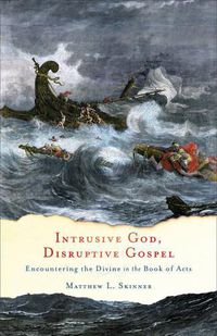 Cover image for Intrusive God, Disruptive Gospel - Encountering the Divine in the Book of Acts