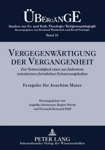 Cover image for Vergegenwaertigung Der Vergangenheit: Zur Notwendigkeit Einer Am Judentum Orientierten Christlichen Erinnerungskultur- Festgabe Fuer Joachim Maier Zum 65. Geburtstag