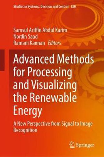 Cover image for Advanced Methods for Processing and Visualizing the Renewable Energy: A New Perspective from Signal to Image Recognition