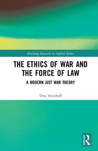 Cover image for The Ethics of War and the Force of Law: A Modern Just War Theory