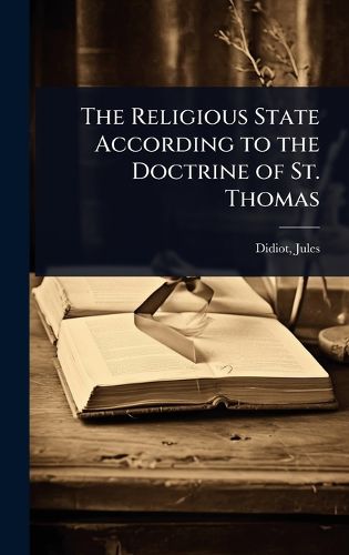 Cover image for The Religious State According to the Doctrine of St. Thomas