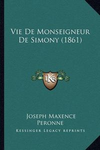 Cover image for Vie de Monseigneur de Simony (1861)