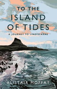 Cover image for To the Island of Tides: A Journey to Lindisfarne