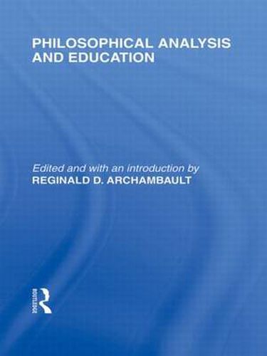 Cover image for Philosophical Analysis and Education (International Library of the Philosophy of Education Volume 1)