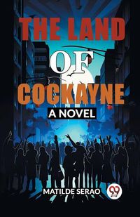 Cover image for The Land of Cockayne A Novel