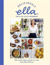 Cover image for Deliciously Ella the Plant-Based Cookbook: 100 Simple Vegan Recipes to Make Every Day Delicious