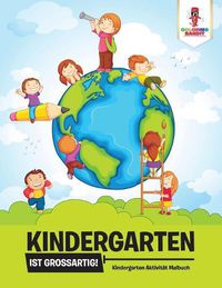 Cover image for Kindergarten ist grossartig!: Kindergarten Aktivitat Malbuch