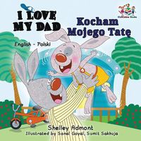 Cover image for I Love My Dad (English Polish Bilingual Book)