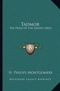 Cover image for Tadmor: The Pride of the Desert (1865)