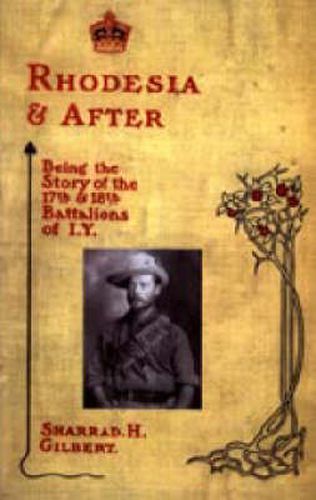 Cover image for Rhodesia and After: Being the Story of the 17th and 18th Battalions of I.Y.