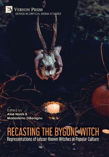 Cover image for Recasting the Bygone Witch: Representations of Lesser-Known Witches in Popular Culture