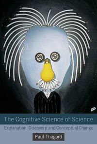 Cover image for The Cognitive Science of Science: Explanation, Discovery, and Conceptual Change